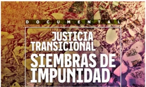 Invitación a la presentación del documental: “Justicia Transicional: Siembras de impunidad”