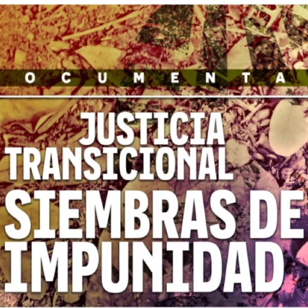 Invitación a la presentación del documental: “Justicia Transicional: Siembras de impunidad”