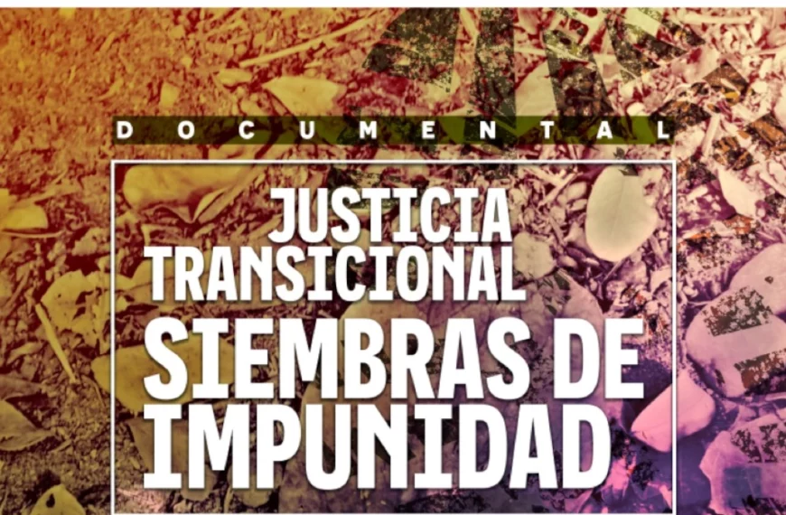 Invitación a la presentación del documental: “Justicia Transicional: Siembras de impunidad”